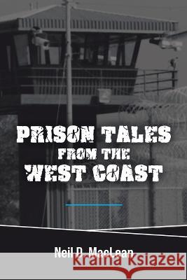 Prison Tales From the West Coast Neil D. MacLean 9781999218805 Tellwell Talent - książka