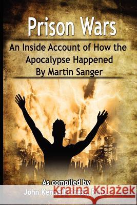 Prison Wars - An Inside Account of How the Apocalypse Happened John Kenneth Press Martin Sanger Martin Sanger 9780978577711 Social Books - książka