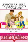 Prisoner Family Talks, Days, Stays & Vacations: Connecting Helps Healing Reverend Mike Wanner 9781546745242 Createspace Independent Publishing Platform