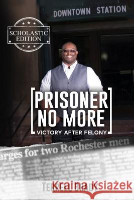 Prisoner No More, Scholastic Edition: Victory After Felony Terrell Brady 9781729617847 Createspace Independent Publishing Platform - książka