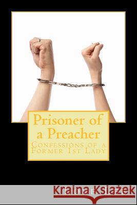 Prisoner of a Preacher: Confessions of a Former 1st Lady Love Lee 9781539968702 Createspace Independent Publishing Platform - książka