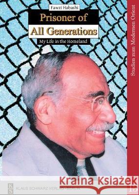 Prisoner of All Generations: My Life in the Homeland Fawzi Habashi 9783879973507 Klaus Schwarz - książka