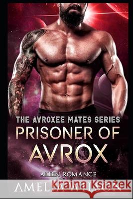 Prisoner of Avrox: Alien Romance Amelia Wilson 9781092599368 Independently Published - książka