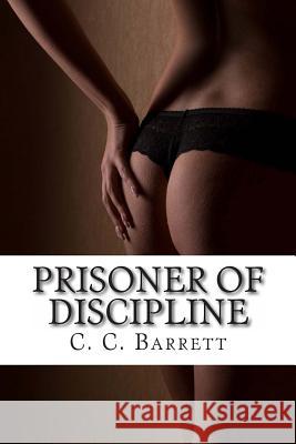 Prisoner of Discipline C. C. Barrett 9781456405892 Createspace - książka