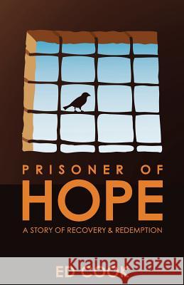 Prisoner of Hope: A Story of Recovery & Redemption Cook, Ed 9781935959182 Augustus Ink Books - książka