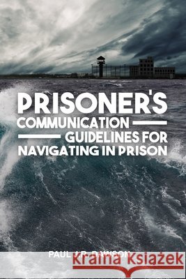 Prisoner's Communication Guidelines to Navigating in Prison Freebird Publishers, Paul J R Dawson 9781952159275 Freebird Publishers - książka