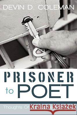 Prisoner To Poet: Thoughts Of An Incarcerated Soul Coleman, Devin D. 9781449082277 Authorhouse - książka