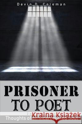 Prisoner to Poet: Thoughts of an Incarcerated Soul Devin D. Coleman Avery McKnigh Melanie Keefe 9781732369900 Sister & Sampson Publishing, LLC - książka