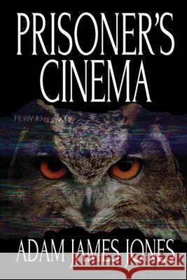 Prisoner's Cinema Adam James Jones 9781684336715 Black Rose Writing - książka