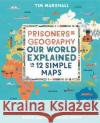 Prisoners of Geography: Our World Explained in 12 Simple Maps Tim Marshall 9781783964130 Elliott & Thompson Limited