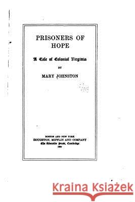 Prisoners of Hope, A Tale of Colonial Virginia Johnston, Mary 9781533661296 Createspace Independent Publishing Platform - książka