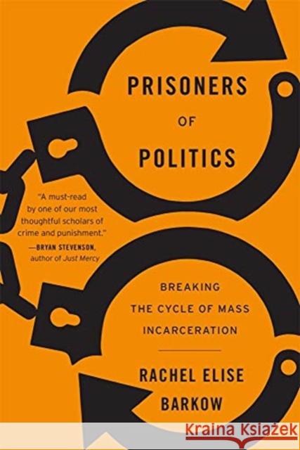 Prisoners of Politics: Breaking the Cycle of Mass Incarceration Rachel Elise Barkow 9780674248328 Belknap Press - książka