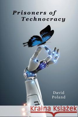 Prisoners of Technocracy David Poland 9781546338864 Createspace Independent Publishing Platform - książka