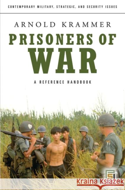 Prisoners of War: A Reference Handbook Krammer, Arnold 9780275993009 Praeger Security International - książka