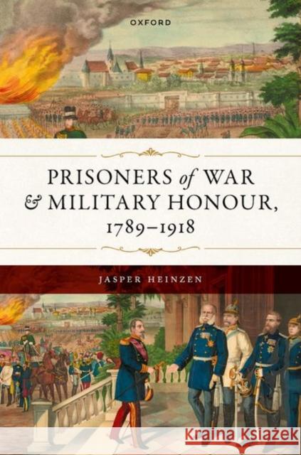 Prisoners of War and Military Honour, 1789–1918 Jasper (Senior Lecturer in Modern European History, Senior Lecturer in Modern European History, University of York) Hein 9780192871169 Oxford University Press - książka