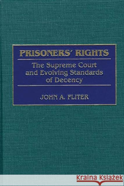 Prisoners' Rights: The Supreme Court and Evolving Standards of Decency Fliter, John A. 9780313314759 Greenwood Press - książka