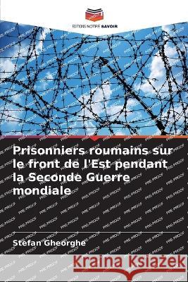 Prisonniers roumains sur le front de l'Est pendant la Seconde Guerre mondiale Stefan Gheorghe   9786206073192 Editions Notre Savoir - książka