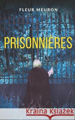 Prisonni?res: Thriller psychologique - Jusqu'o? peut aller l'amour d'une m?re? Laurent Boyer Fleur Meuron 9782959430848 Fleur Meuron - książka