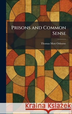 Prisons and Common Sense Thomas Mott Osborne 9781025922805 Tradd Street Press - książka