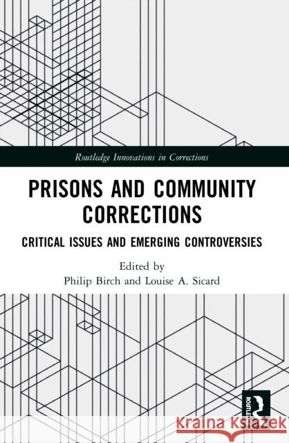 Prisons and Community Corrections: Critical Issues and Emerging Controversies  9780367538897 Routledge - książka