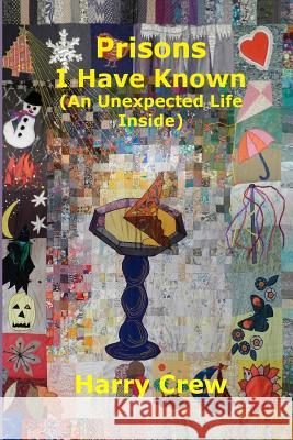 Prisons I Have Known (An Unexpected Life Inside) Crew, Harry 9781979218818 Createspace Independent Publishing Platform - książka