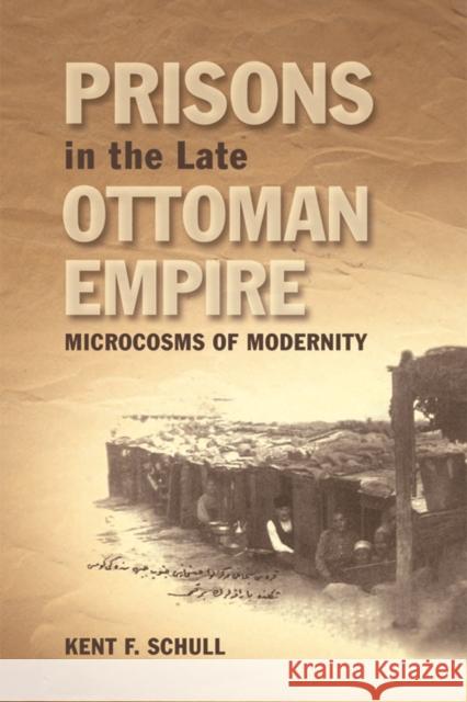 Prisons in the Late Ottoman Empire: Microcosms of Modernity Schull, Kent F. 9780748641734 Edinburgh University Press - książka