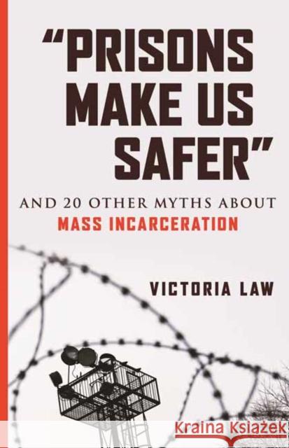 Prisons Make Us Safer: And 20 Other Myths about Mass Incarceration Victoria Law 9780807029527 Beacon Press - książka