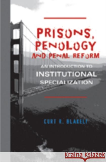 Prisons, Penology and Penal Reform: An Introduction to Institutional Specialization Blakely, Curt R. 9780820488318 Peter Lang Publishing - książka