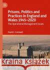 Prisons, Politics and Practices in England and Wales 1945-2020: The Operational Management Issues David J. Cornwell 9783030842765 Palgrave MacMillan