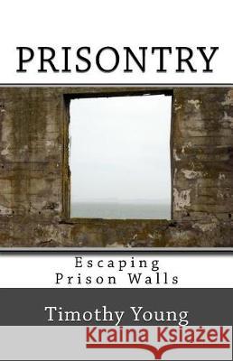 Prisontry: Escaping Prison Walls Timothy Young 9781548396176 Createspace Independent Publishing Platform - książka