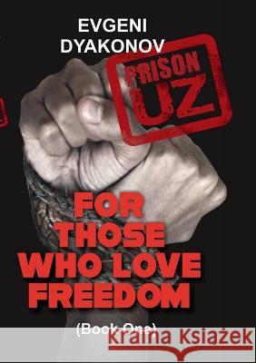 Prison.Uz - Book One: For those who love freedom Evgeni Dyakonov 9781471099410 Lulu.com - książka
