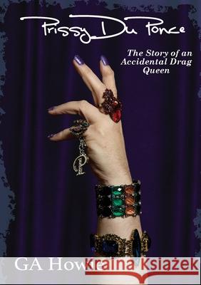 Prissy Duponce: The Story of an Accidental Drag Queen Ga Howie   9780980386721 Trenwick House Publishing - książka