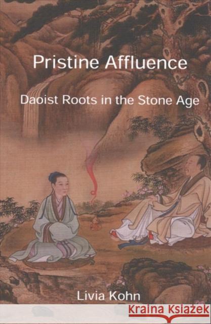 Pristine Affluence: Daoist Roots in the Stone Age Livia Kohn 9781931483360 Three Pine Press - książka
