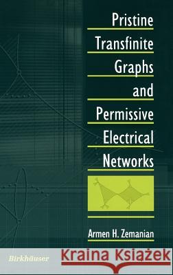 Pristine Transfinite Graphs and Permissive Electrical Networks Armen H. Zemanian 9780817641948 Birkhauser Boston Inc - książka