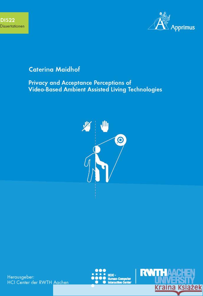 Privacy and Acceptance Perceptions of Video-Based Ambient Assisted Living Technologies Maidhof, Caterina 9783985552634 Apprimus Verlag - książka