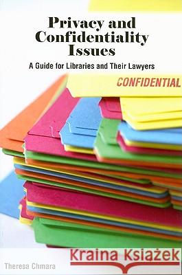 Privacy and Confidentiality Issues : A Guide to Libraries and Their Lawyers Theresa Chmara 9780838909706 American Library Association - książka