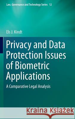 Privacy and Data Protection Issues of Biometric Applications: A Comparative Legal Analysis Kindt, Els J. 9789400775213 Springer - książka