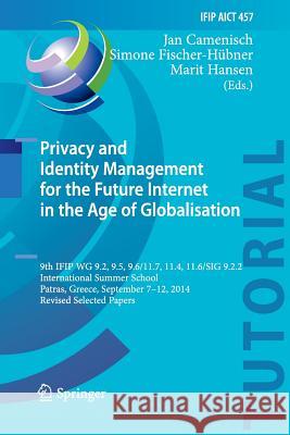 Privacy and Identity Management for the Future Internet in the Age of Globalisation: 9th Ifip Wg 9.2, 9.5, 9.6/11.7, 11.4, 11.6/Sig 9.2.2 Internationa Camenisch, Jan 9783319370095 Springer - książka