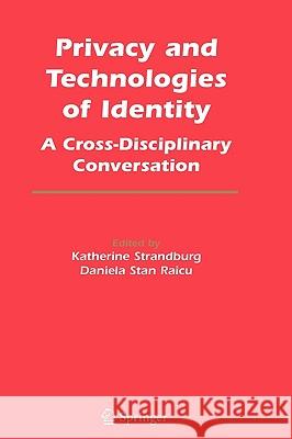 Privacy and Technologies of Identity: A Cross-Disciplinary Conversation Strandburg, Katherine J. 9780387260501 Springer - książka