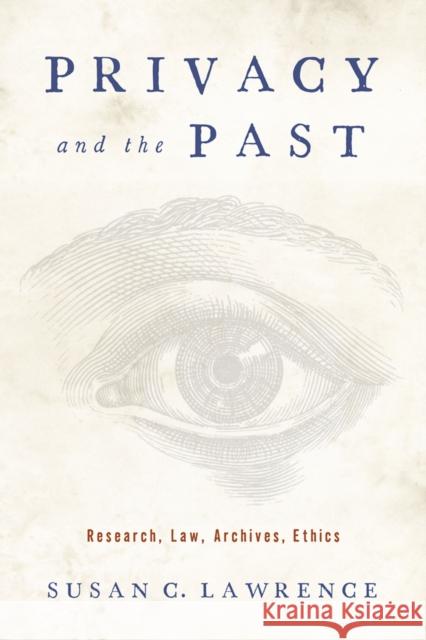 Privacy and the Past: Research, Law, Archives, Ethics Susan C. Lawrence 9780813574363 Rutgers University Press - książka