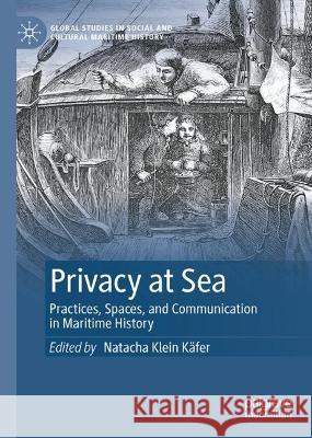 Privacy at Sea: Practices, Spaces, and Communication in Maritime History Natacha Klei 9783031358463 Palgrave MacMillan - książka
