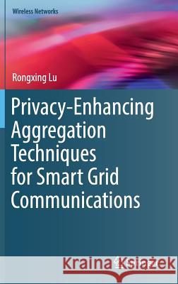Privacy-Enhancing Aggregation Techniques for Smart Grid Communications Rongxing Lu 9783319328973 Springer - książka