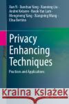Privacy Enhancing Techniques: Practices and Applications Xun Yi Xuechao Yang Xiaoning Liu 9783031951398 Springer
