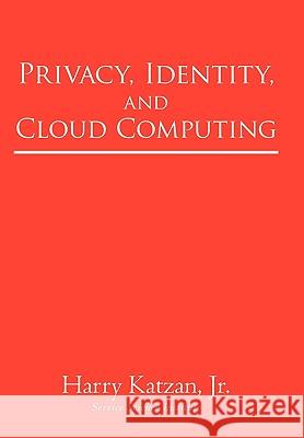 Privacy, Identity, and Cloud Computing Harry Katzan, Jr 9781450246293 iUniverse - książka