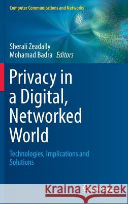 Privacy in a Digital, Networked World: Technologies, Implications and Solutions Zeadally, Sherali 9783319084695 Springer - książka