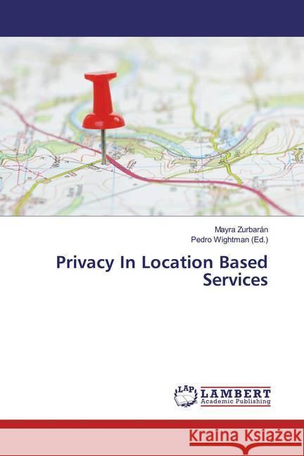 Privacy In Location Based Services Zurbarán, Mayra 9786139926657 LAP Lambert Academic Publishing - książka