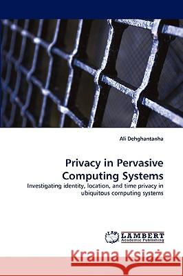 Privacy in Pervasive Computing Systems Ali Dehghantanha 9783838369297 LAP Lambert Academic Publishing - książka