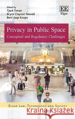 Privacy in Public Space: Conceptual and Regulatory Challenges Tjerk Timan Bryce C. Newell Bert-Jaap Koops 9781786435392 Edward Elgar Publishing Ltd - książka