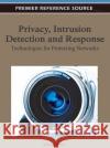 Privacy, Intrusion Detection and Response: Technologies for Protecting Networks Kabiri, Peyman 9781609608361 Information Science Publishing