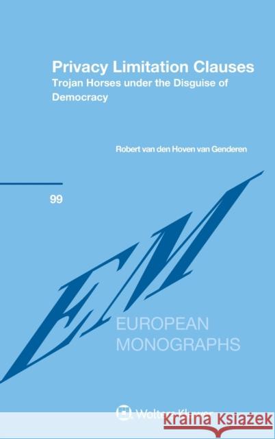 Privacy Limitation Clauses: Trojan Horses under the Disguise of Democracy Van Den Hoven Van Genderen, Robert 9789041185990 Kluwer Law International - książka